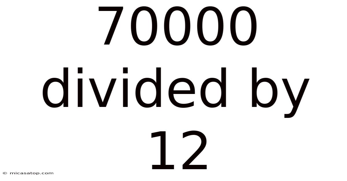 70000 Divided By 12