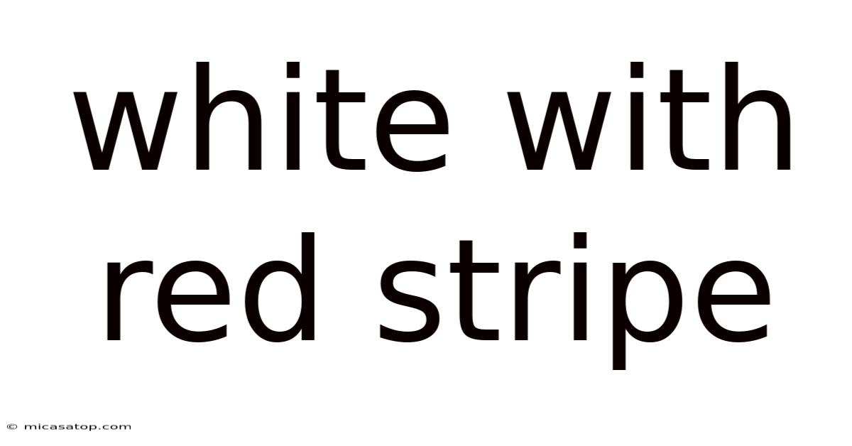White With Red Stripe